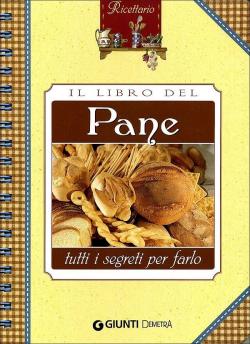 LIBRO DEL PANE. TUTTI I SEGRETI PER FARE