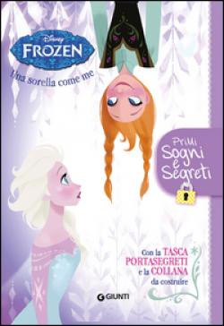 Primi Sogni E Segreti. Una Sorella Come Me. Frozen