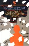 MOLTO FORTE, INCREDIBILMENTE VICINO