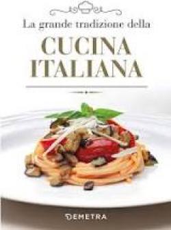 LA GRANDE TRADIZIONE DELLA CUCINA ITALIANA